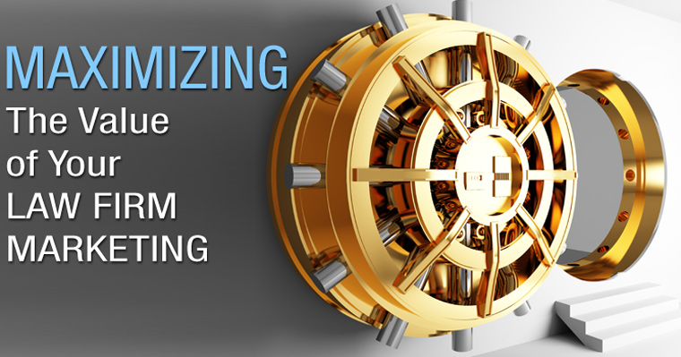 Maximizing the Value of Your Law Firm Marketing